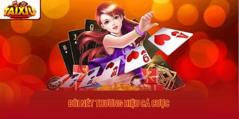 Đôi nét thương hiệu cá cược