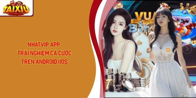 Nhatvip App - Trải Nghiệm Cá Cược Trên Android/IOS