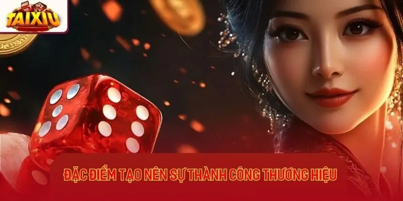 Đặc điểm tạo nên sự thành công của thương hiệu